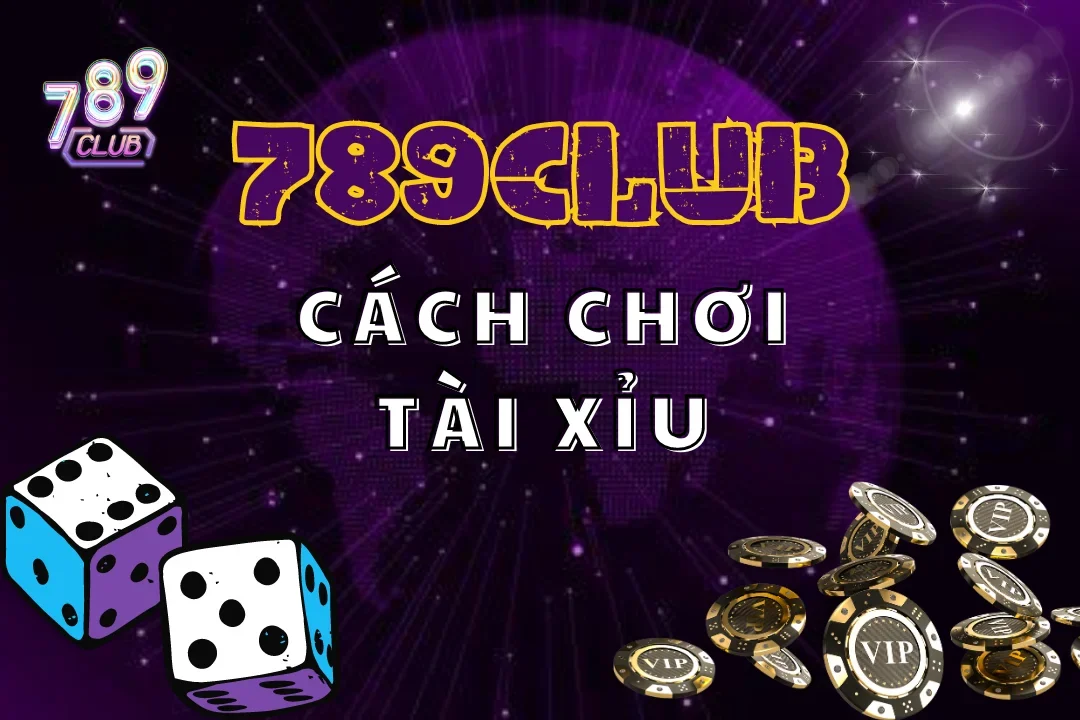 Đọc vị cách chơi tài xỉu 789club dành cho tân thủ dễ học tập