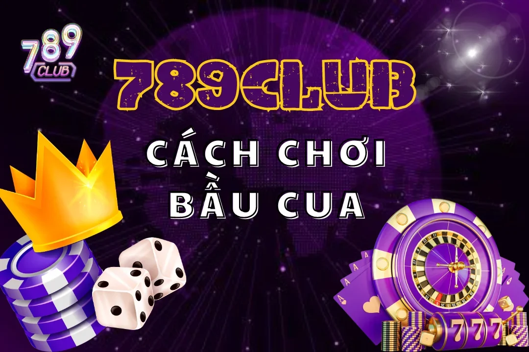 Bầu Cua 789club – Chỉ Với Cú Lắc, Đổi Đời Ngay Hôm Nay