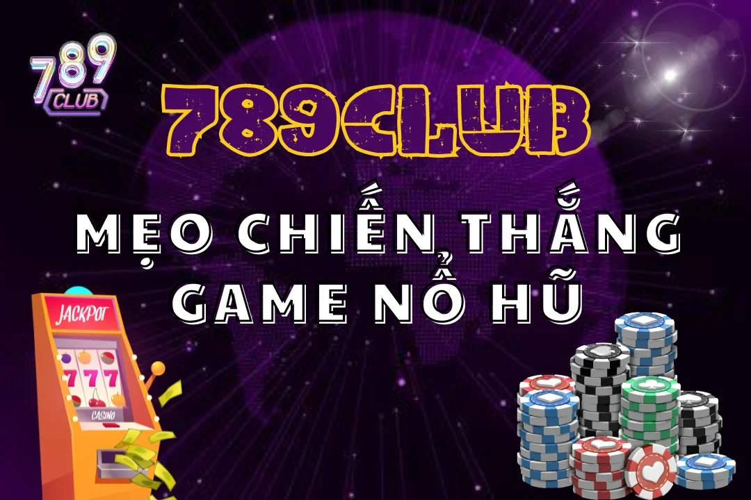 Top 10 Mẹo Chiến Thắng Game Nổ Hũ Hiệu Quả Nhất 2024