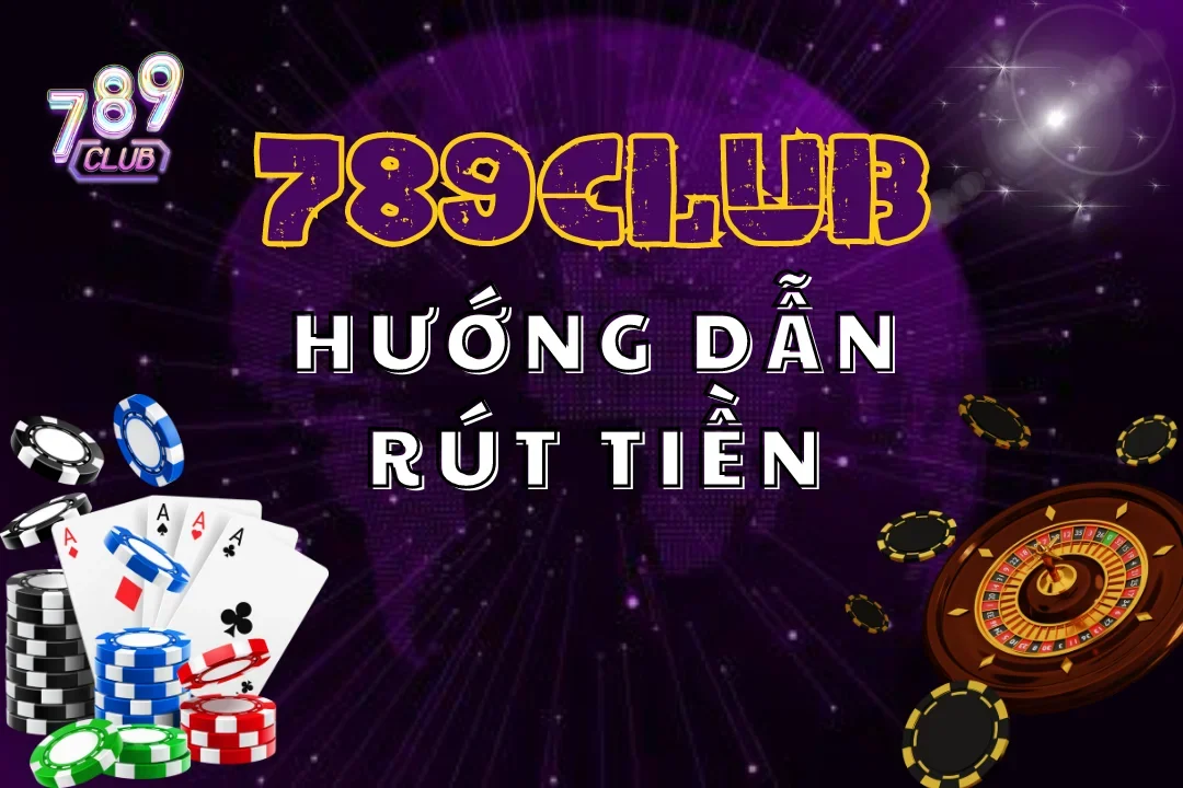 Khám phá những điểm hay ho trong cách rút tiền 789Club